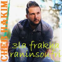 Cheb Hakim - 3la frakha raninsoufri