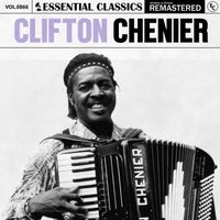 Clifton Chenier - Essential Classics, Vol. 866: Clifton Chenier