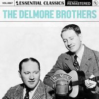 The Delmore Brothers - Essential Classics, Vol. 867: The Delmore Brothers