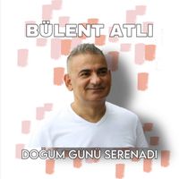 Bülent Atlı - Doğum Günü Serenadı