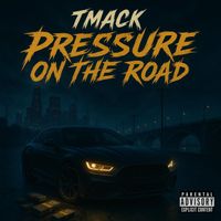 Tmack - Pressure On The Road (Explicit)