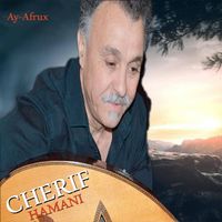 Cherif Hamani - Ay-Afrux (hommag a Slimane Azem)