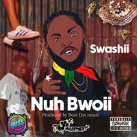 Swashii - Nuh Bwoii (Explicit)