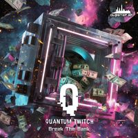 Quantum Twitch - Break The Bank