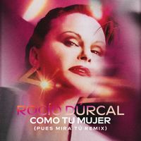 Rocío Dúrcal - Como Tu Mujer (Pues Mira Tú- Remix)