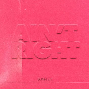 Sofia Ly - Ain’t Right