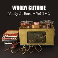Woody Guthrie - Woody At Home - Vol 1 + 2