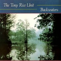 The Tony Rice Unit - Backwaters (Remastered 2025)