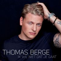 Thomas Berge - Ik Wil Niet Dat Je Gaat