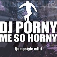 DJ Porny - Me So Horny