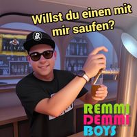 Remmi Demmi Boys - Willst du einen mit mir saufen?