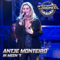 Antje Monteiro - Ik Meen 'T (Uit: Beter Dan Het Origineel)