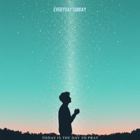 Everyday Sunday - Today is the Day to pray