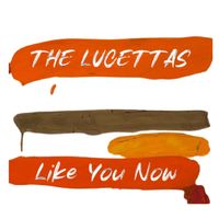 The Lucettas - Like You Now
