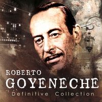 Roberto Goyeneche - Definitive Collection