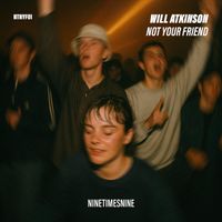 Will Atkinson - Not Your Friend