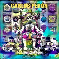 Carlos Perón - King of the Balkans (Just for one day)