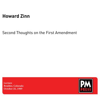 Howard Zinn - Second Thoughts on the First Amendment