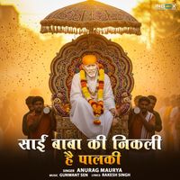 Anurag Maurya - Sai Baba Ki Nikli Hai Palki