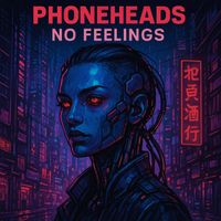 PHONEHEADS - No Feelings (Explicit)