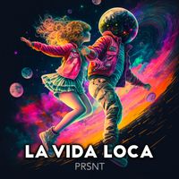 PRSNT - La Vida Loca