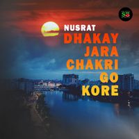 Nusrat - Dhakay Jara Chakri Go Kore