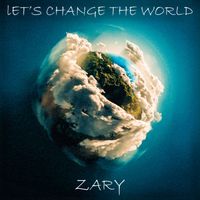 ZARY - Let's Change the World