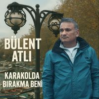 Bülent Atlı - Karakolda Bırakma Beni