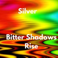 Silver - Bitter Shadows Rise