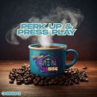 30NSG - Perk Up & Press Play | The Daily Grind Vol 1