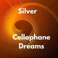 Silver - Cellophane Dreams