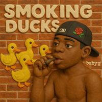 Baby G - Smoking Ducks (Explicit)