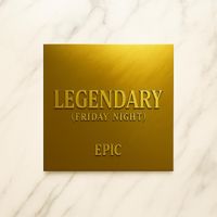 EPIC - LEGENDARY ( Friday Night )