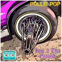 Pollie Pop - Low 2 Tha Ground