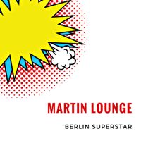 Martin Lounge - Berlin Superstar