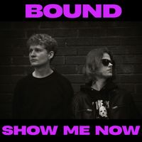 Bound - Show Me Now