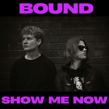 Bound - Show Me Now