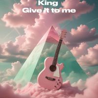 KING - Give it to me