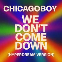 Chicagoboy - We Don’t Come Down (Hyperdream Version)
