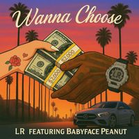 LR - Wanna Choose (feat. Babyface Peanut) (Explicit)