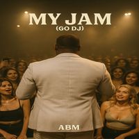 ABM - My Jam (Go DJ) (Explicit)