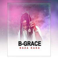 B Grace - Naza Kaka (Explicit)