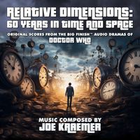 Joe Kraemer - Relative Dimensions: 60 Years in Time and Space (Original Scores from the Big Finish™ Audio Dramas of Doctor Who)