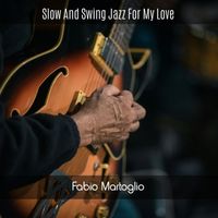 Fabio Martoglio - Slow and Swing Jazz for My Love