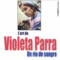 Violeta Parra - L'art de Violeta Parra - Un rio de sangre (REMASTERED 2024)