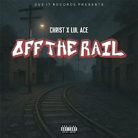 Christ featuring Lul Ace - Off-The Rail (Explicit)