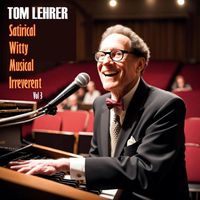 Tom Lehrer - Satirical, Witty, Musical, Irreverent, Vol. 3 (Remastered 2023)
