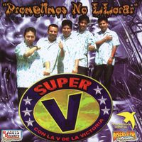 Super V - Prometimos No Llorar