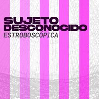 Sujeto Desconocido - Estroboscópica