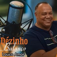 Dézinho Balanço - Louco Amor